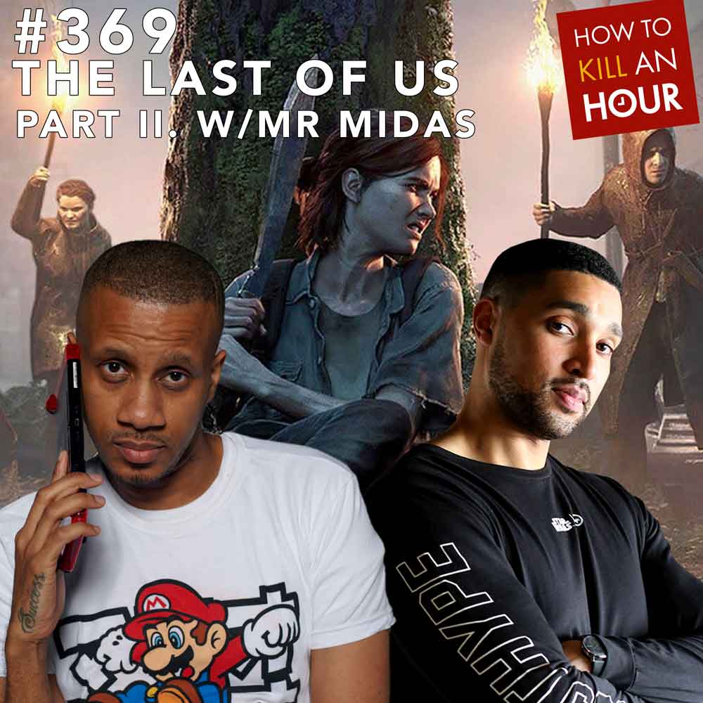 episode-369-the-last-of-us-part-2-w-mr-midas-how-to-kill-an-hour